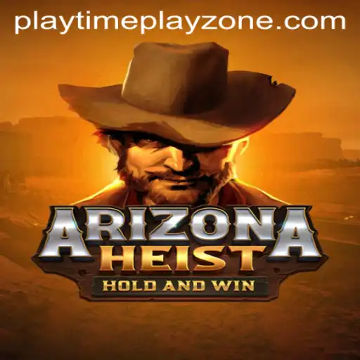 ArizonaHeist and Playtime Playzone: A Thrilling Adventure in the Heart of the Desert